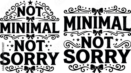Black vintage styled phrases not minimal not sorry and minimal not sorry with decorative bows and stars vector art design
