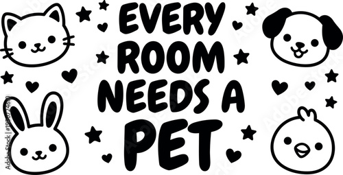 Cute minimal black and white pet faces cat dog rabbit bird with stars and hearts surrounding text every room needs a pet