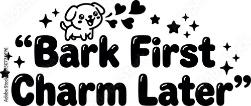 Cute cartoon puppy with hearts and stars saying bark first charm later playful dog quote illustration