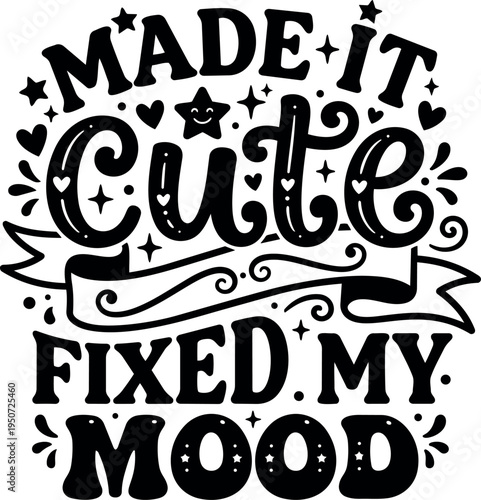 Black hand lettering made it cute fixed my mood decorative stars hearts and ribbons vector art design
