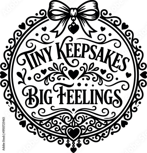 Decorative vintage style circular frame with tiny keepsakes big feelings motivational phrase and ornamental bow vector art design