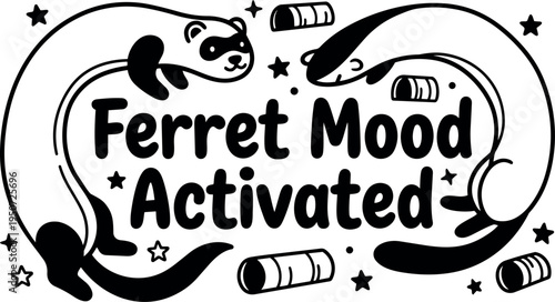Playful black and white vector art of two ferrets surrounding handwritten text ferret mood activated with stars and tubes