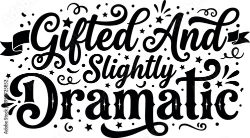 Black and white hand lettering quote gifted and slightly dramatic decorative typography with stars and ribbons design vector