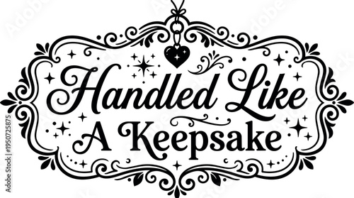 Vintage ornamental frame with heart and stars around handled like a keepsake elegant calligraphy typography design in black