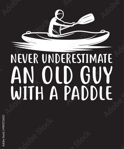 Never Underestimate An Old Guy With A Paddle 