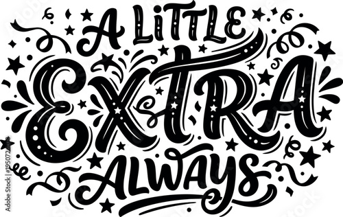 Hand lettering typography art phrase a little extra always inspirational quote decorative stars and swirls design