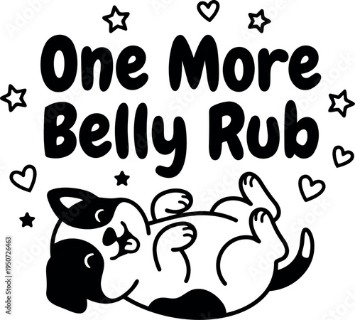 Cute black and white dog lying on back with paws up and playful text one more belly rub in simple vector style