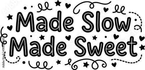 Hand drawn black lettering made slow made sweet with decorative stars hearts swirls dots vector art