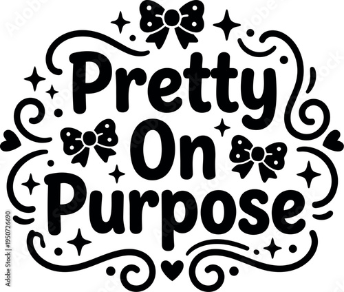 Black and white playful vector art with text pretty on purpose surrounded by bows stars and hearts decorative elements