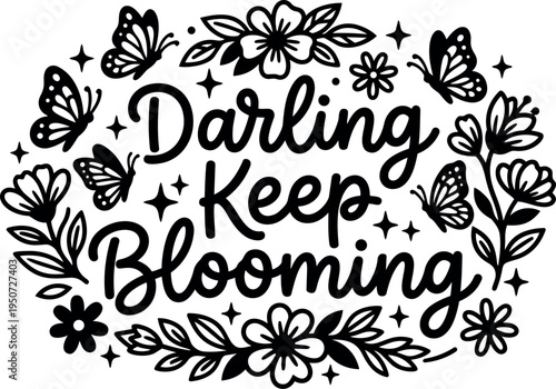 Hand lettering darling keep blooming surrounded by decorative flowers and butterflies in elegant floral vector art design