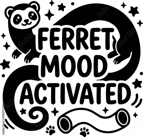 Black and white flat design cartoon ferret with curled tail and bold lettering saying ferret mood activated playful vector art