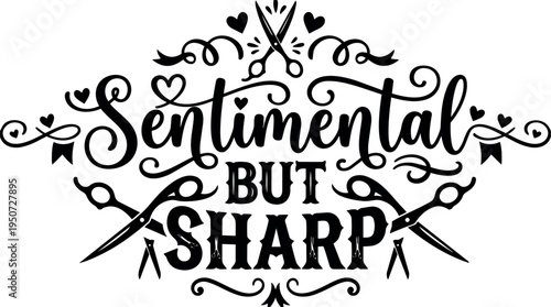 Black and white vector art sentimental but sharp lettering with decorative scissors and heart swirls design