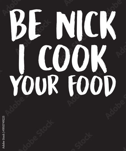 Canvas Print Be Nick I Cook Your Food T-Shirt