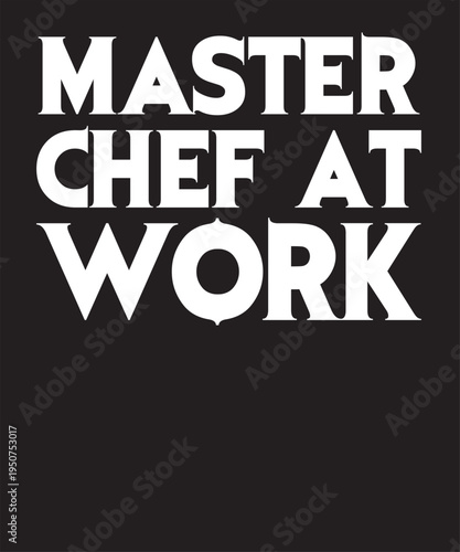  Master Chef At Work T-Shirt
