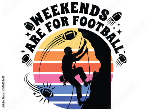 Weekends are for football climbing sports  outdoors activities  adventure games  sports equipment  footballs  climbing wall  hiking  outdoor recreation