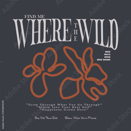 Typography Slogan with flowers graphic. text print design. simple art of floral graphic. hand drawing vector graphics. perfects for tee sweat . 