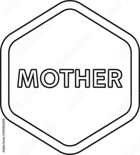 Simple black and white outline graphic with the word MOTHER in a hexagonal frame, symbolizing maternal love and family.