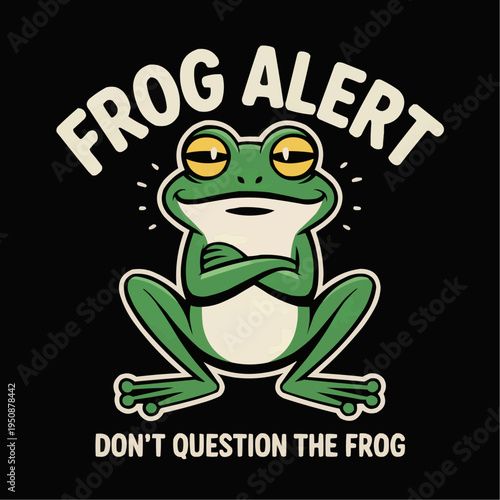 Funny frog alert slogan with cool cartoon frog sitting with crossed arms on black background for tshirt print sticker poster meme design with bold sarcastic amphibian humor and attitude