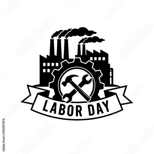 A black and white commemorative Labor Day graphic illustration emblem design featuring an industrial factory silhouette, crossed hammer, and wrench representing skilled workers