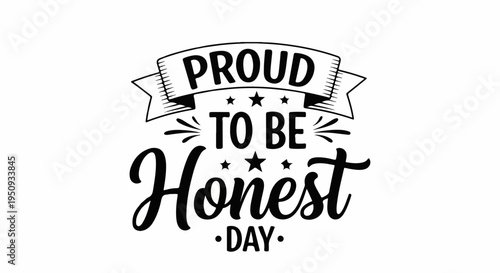 Proud to be honest day typographic design on white background with black text and decorative elements