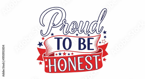 Proud to be honest inspirational quote with stars and ribbons on white background