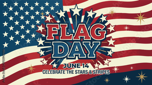 Flag Day June 14 celebrate the stars and stripes banner