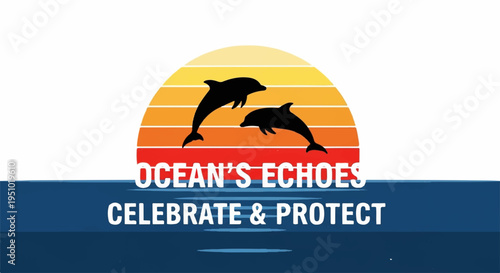 Dolphins jumping in ocean sunset with 'ocean's echoes celebrate protect' logo conservation theme