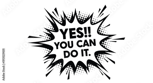 Energetic black and white comic book style speech bubble contains the motivational phrase Yes you can do it in bold text.