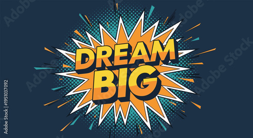 Dream Big motivational text in a comic book pop art style with a colorful explosion and halftone background elements.