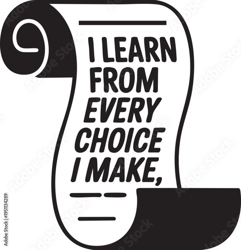 Black and white of a scroll with text ILEARNFROMEVERYCHOICEIMAKE