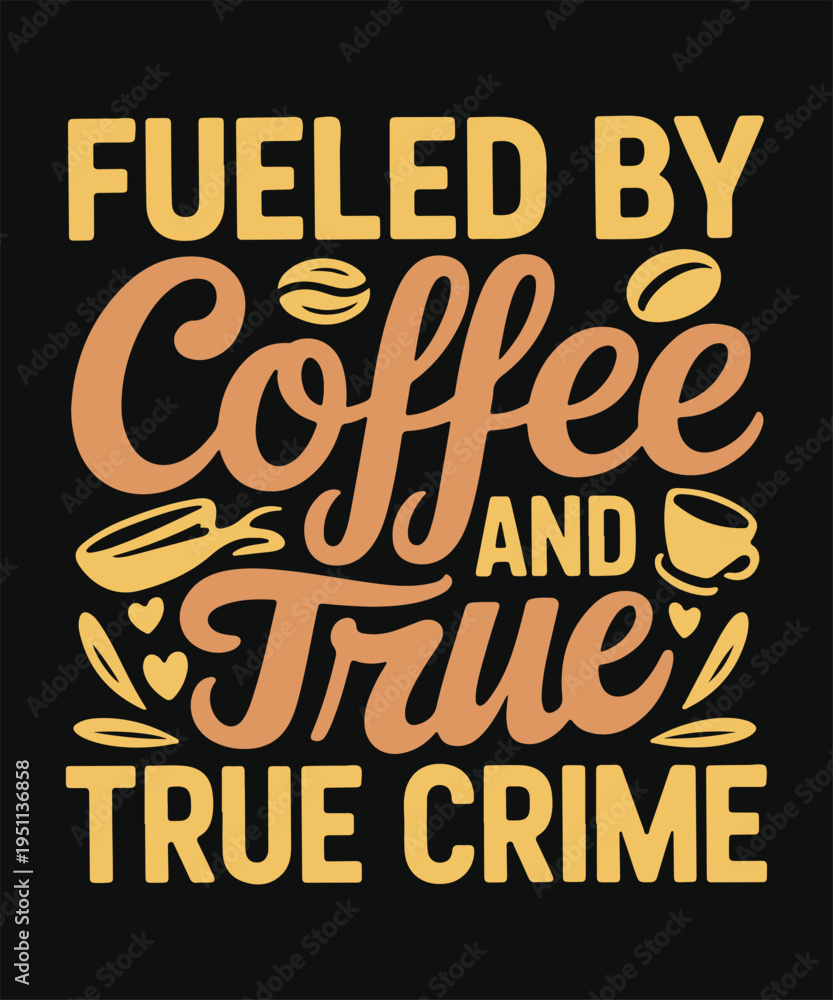 Obraz premium Fueled By Coffee And True Crime Funny Coffee Quote Typography Design