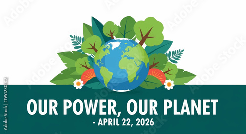 Earth surrounded by lush greenery and flowers on a banner with the phrase our power our planet for earth day
