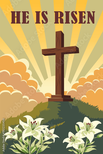 He Is Risen Easter Resurrection Illustration with Cross and Lilies at Sunrise Poster. Vector illustration