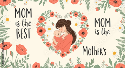 Mother's Day Illustration with Mother Holding Baby in a Floral Heart Frame, Poppies and Daisies Background with Mom is the Best Typography