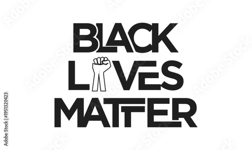 Black Lives Matter (BLM) movement slogan with a raised fist symbol, representing protest, social justice, and racial equality.
