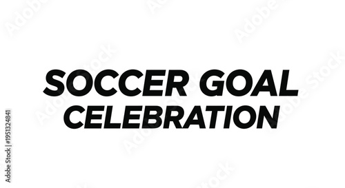 Bold text proclaims a soccer goal celebration in striking silhouette