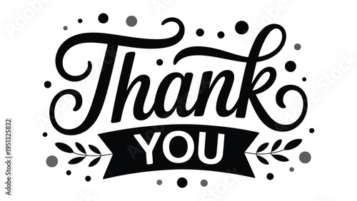 Artistic black and white typography design featuring the phrase “Thank You” in elegant cursive script with ornamental flourishes, dots, and leaves, symbolizing gratitude and appreciation 