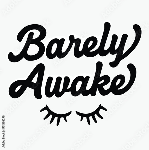 Barely Awake Funny Minimalist Typography Sleepy Eyelashes Humor Quote Sticker Tired Relatable Gift Vector Illustration
