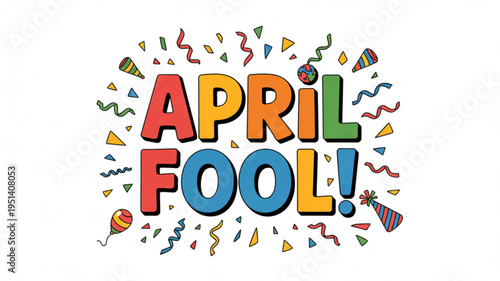 April Fools Day text with confetti and party hats fun holiday greeting for pranks and jokes isolated on white background