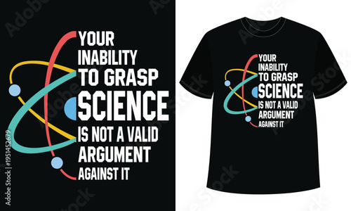 Science Is Not Argument Against It T Shirt Design