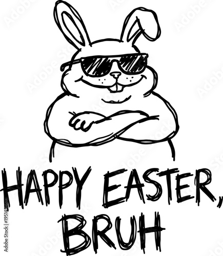 Cool cartoon bunny character wearing sunglasses with arms crossed, humorous Easter design in doodle art style with quote - Happy Easter Bruh, isolated vector illustration, scalable graphic