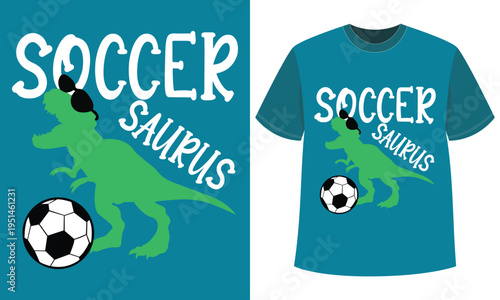 Soccer Saurus Funny Dinosaur Sport T Shirt Design