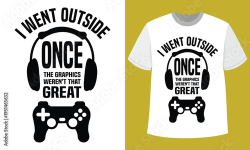 I Went Outside Once Funny Gamer T Shirt Design