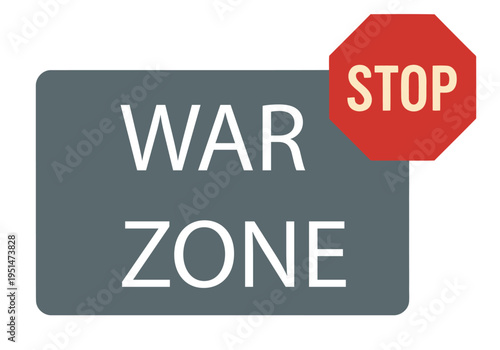 A stark warning sign reads 'War Zone Stop'. Bold red and grey design with a clear, impactful message. Suitable for conflict, danger, or protest themes.