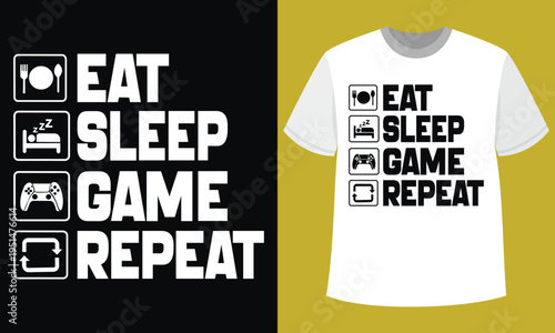 Eat Sleep Game Repeat T Shirt Design Gamer