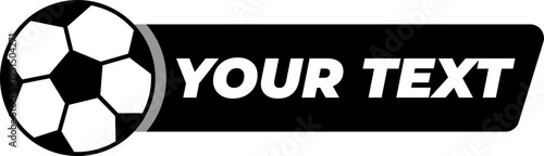 Eye-catching black horizontal banner with an integrated soccer ball on the left side, white capital letters YOUR TEXT, rounded corners on a clean white background