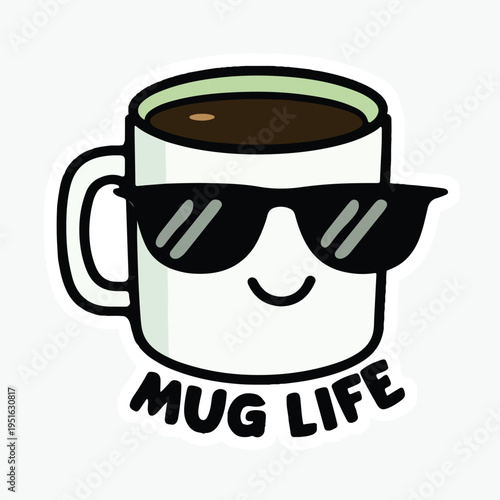 Cool cartoon coffee mug wearing black sunglasses expressing the popular phrase mug life attitude