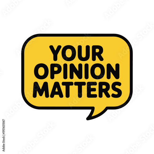 A yellow speech bubble with the words 'Your Opinion Matters'