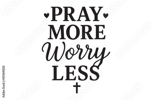 Decorative typography reads pray more worry less with hearts and cross
