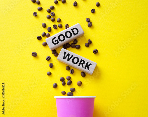 Good work symbol. Concept words Good work on beautiful wooden picture frame. Beautiful yellow background with coffee cup and coffee beans. Business and Good work concept. Copy space.